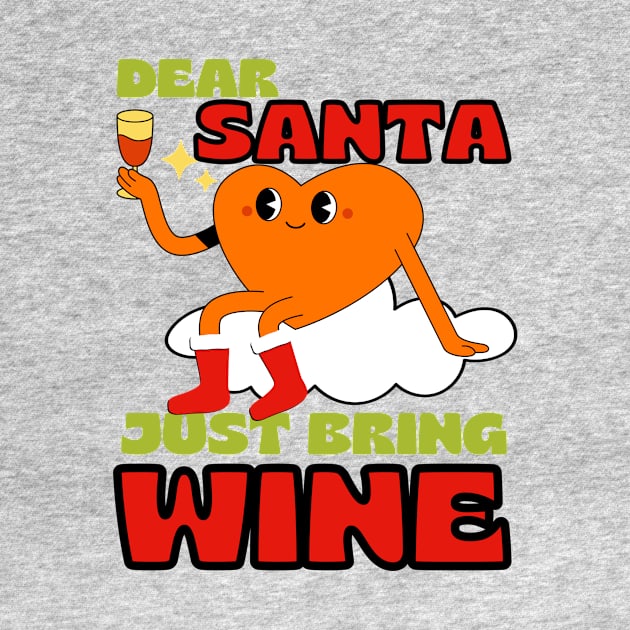 Dear Santa Just Bring Wine by LadyAga